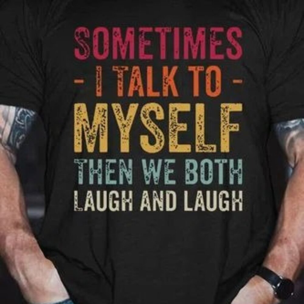 Sometime I Talk To Myself T-shirt, Father Day Gift Shirt